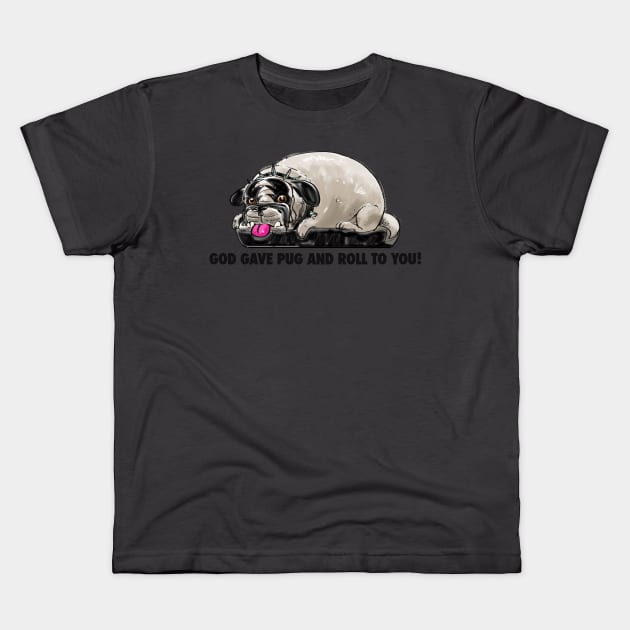 God Gave Pug And Roll To You! Kids T-Shirt by spclrd